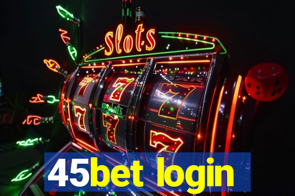 45bet login